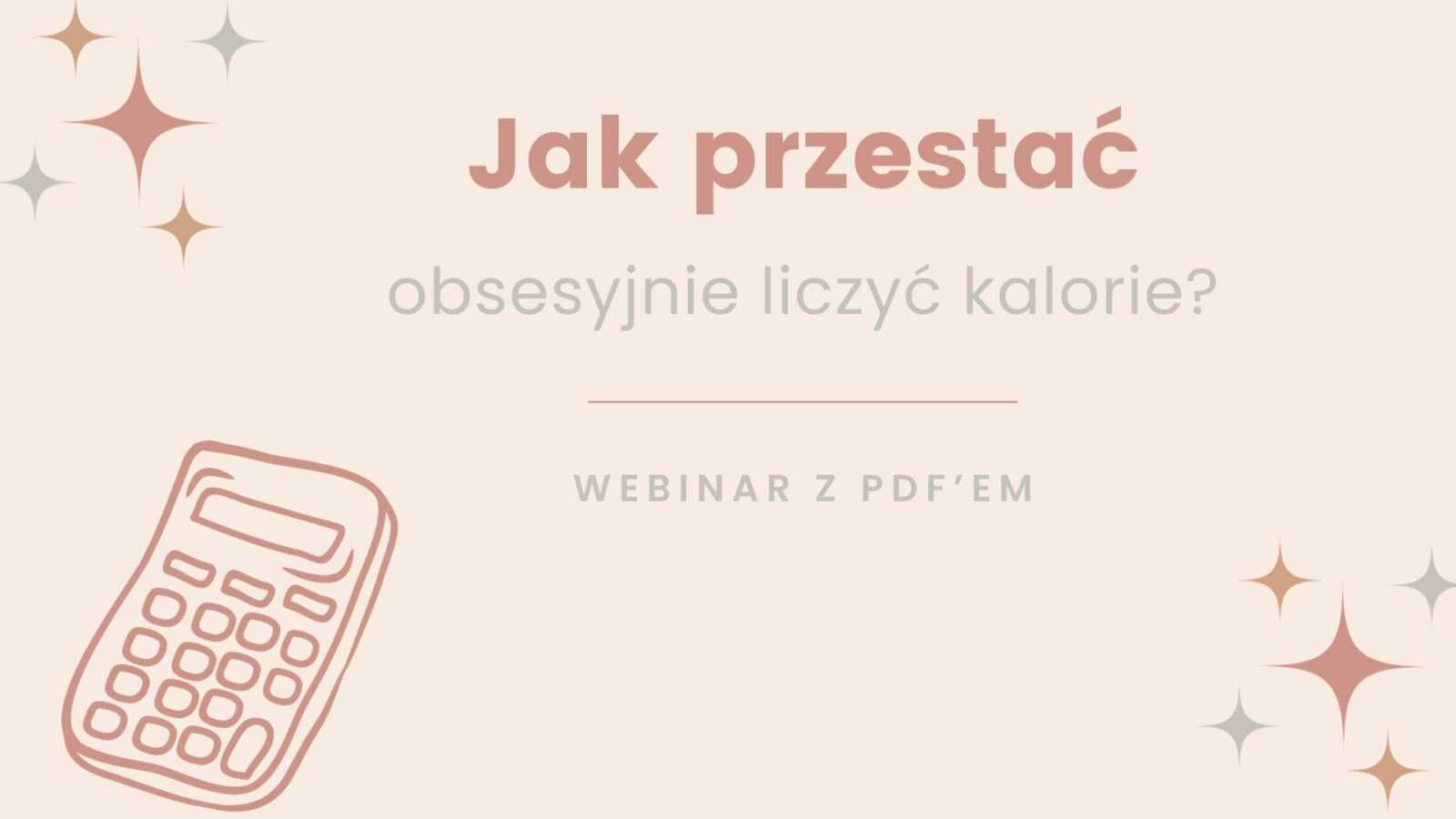 Webinar “Jak przestać obsesyjnie liczyć kalorie?”